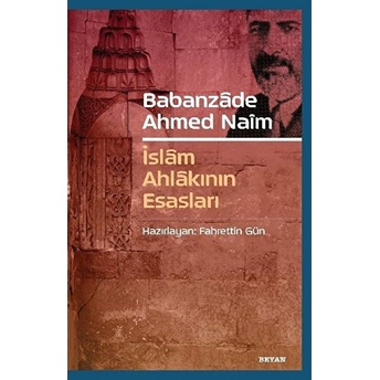 Babanzade Ahmed Naim - Islam Ahlakının Esasları Fahrettin Gün