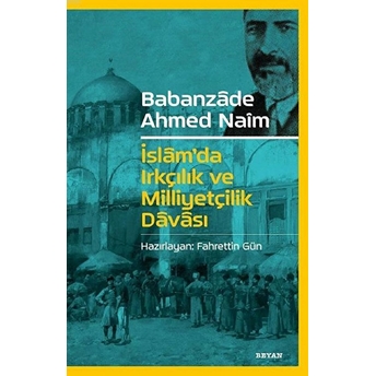 Babanzade Ahmed Naim Islam'da Irkçılık Ve Milliyetçilik Davası Fahrettin Gün