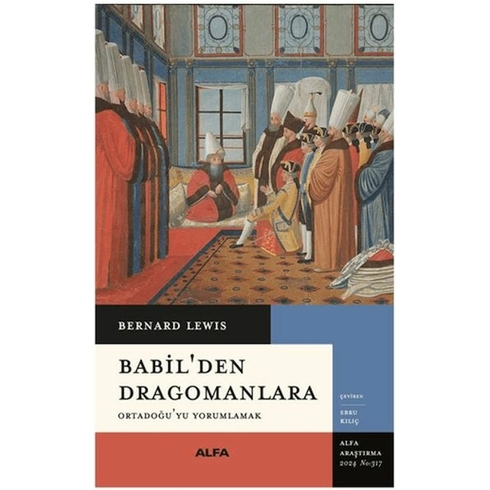 Babil’den Dragomanlara Ortadoğu’yu Yorumlamak Bernard Lewis