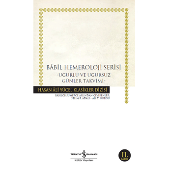 Babil Hemeroloji Serisi - Uğurlu Ve Uğursuz Günler Takvimi - Hasan Ali Yücel Klasikleri F. Selim Adalı, T. Ali Görgü