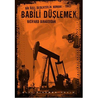 Babili Düşlemek - Bir Özel Dedektiflik Romanı, 1942 Richard Brautigan