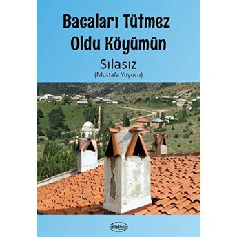 Bacaları Tütmez Oldu Köyümün Sılasız (Mustafa Yuyucu)