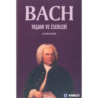 Bach/ Yaşamı Ve Eserleri Aydın Büke