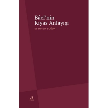 Bâcî'nin Kıyas Anlayışı Sadrettin Buğda