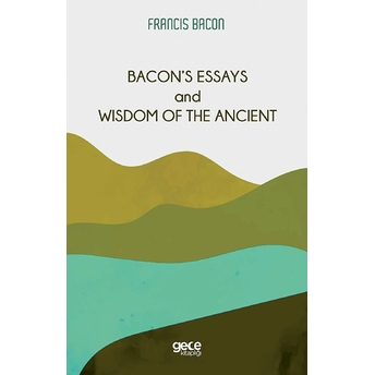 Bacon’s Essays And Wisdom Of The Ancient - Francis Bacon