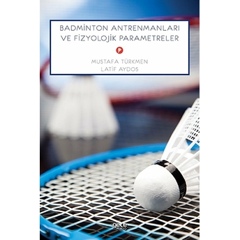 Badminton Antrenmanları Ve Fizyolojik Parametreler - Mustafa Türk