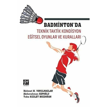 Badminton'Da Teknik Taktik Kondisyon Eğitsel Oyunlar Ve Kuralları Abdurrahman Kepoğlu