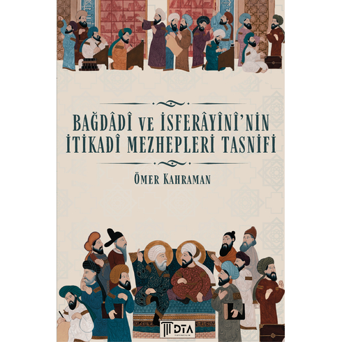 Bağdâdî Ve Isferâyînî’nin Itikadî Mezhepleri Tasnifi Ömer Kahraman