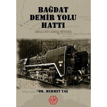 Bağdat Demir Yolu Hattı - Milli Mücadele Dönemi Mehmet Taş