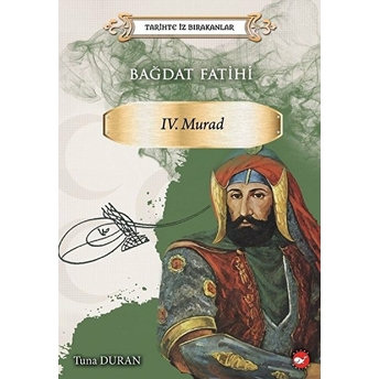 Bağdat Fatihi Iv . Murad - Tarihte Iz Bırakanlar Tuna Duran