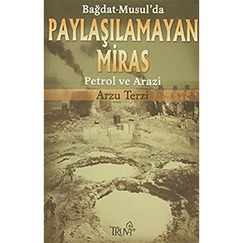 Bağdat-Musul’da Paylaşılamayan Miras Petrol Ve Arazi Arzu Terzi