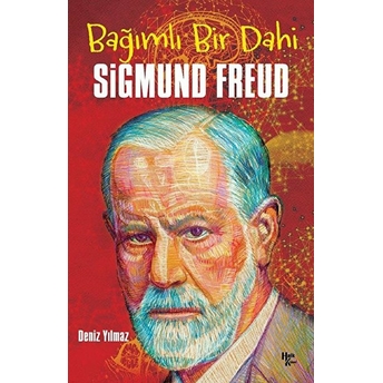 Bağımlı Bir Dahi Sigmund Freud - Deniz Yılmaz