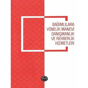 Bağımlılara Yönelik Manevi Danışmanlık Ve Rehberlik Hizmetleri Orhan Gürsu, Nihal Işbilen