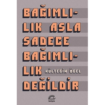 Bağımlılık Asla Sadece Bağımlılık Değildir Kültegin Ögel