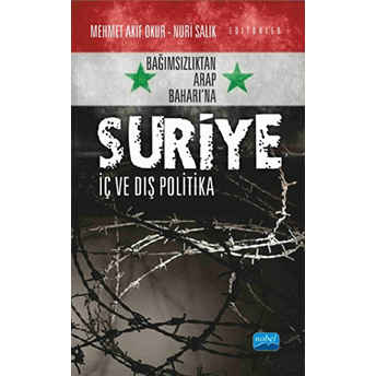 Bağımsızlıktan Arap Baharı’na Suriye Iç Ve Dış Politika Mehmet Akif Okur