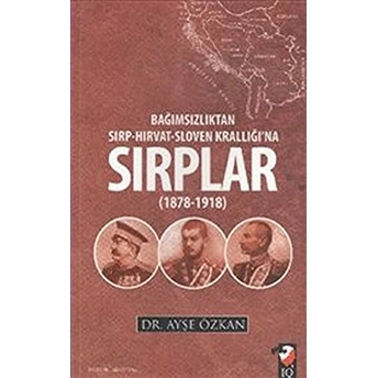 Bağımsızlıktan Sırp-Hırvat-Sloven Krallığı'na Sırplar (1878-1918) Ayşe Özkan