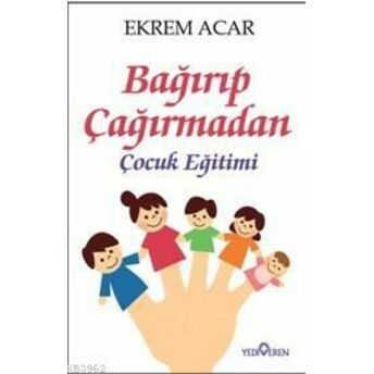 Bağırıp Çağırmadan Çocuk Eğitimi Ekrem Acar