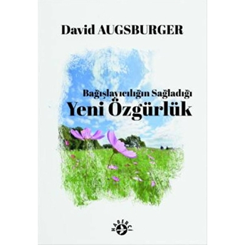 Bağışlayıcılığın Sağladığı Yeni Özgürlük David Augsburger