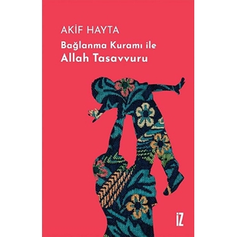 Bağlanma Kuramı Ile Allah Tasavvuru - Ciltli Akif Hayta