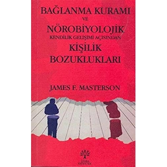 Bağlanma Kuramı Ve Nörobiyolojik Kendilik Gelişimi Açısından Kişilik Bozuklukları James F. Masterson