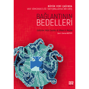 Bağlantının Bedelleri Veri Sömürgeciliği Tartışmalarına Bir Giriş - Ulises A. Mejias