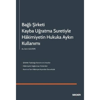 Bağlı Şirketi Kayba Uğratma Suretiyle Hakimiyetin Hukuka Aykırı Kullanımı Irem Gültepe