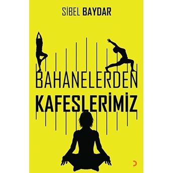 Bahanelerden Kafeslerimiz - Sibel Baydar