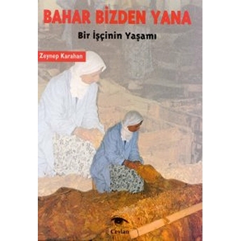 Bahar Bizden Yana Bir Işçinin Yaşamı Zeynep Karaca