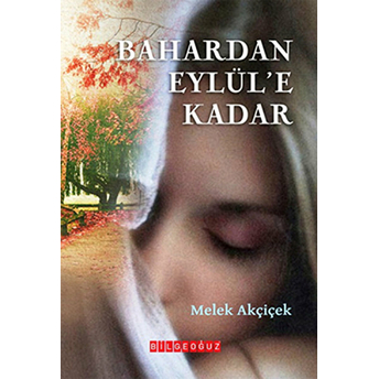 Bahar'dan Eylül'e Kadar Melek Akçiçek