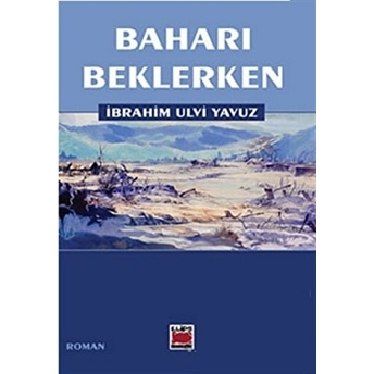 Baharı Beklerken Ibrahim Ulvi Yavuz