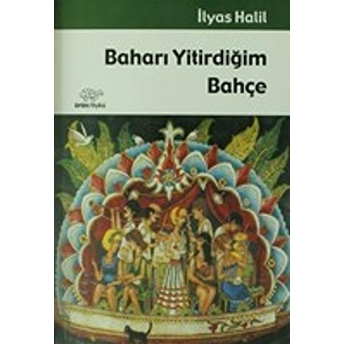 Baharı Yitirdiğim Bahçe Ilyas Halil