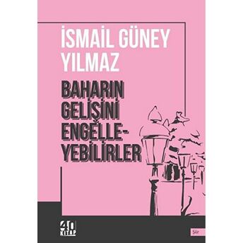 Baharın Gelişini Engelleyebilirler Ismail Güney Yılmaz