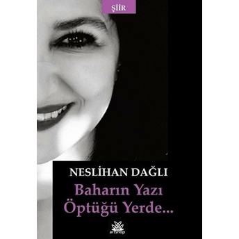 Baharın Yazı Öptüğü Yerde - Neslihan Dağlı