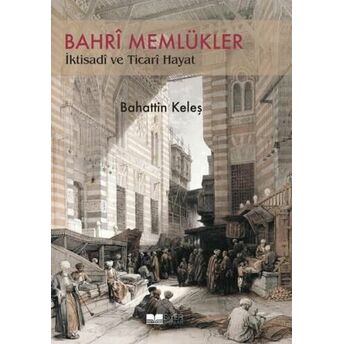 Bahrî Memlükler Iktisadî Ve Ticari Hayat Bahattin Keleş