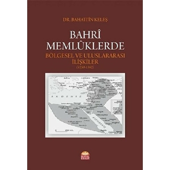 Bahri Memlüklerde Bölgesel Ve Uluslararası Ilişkiler (1250 - 1382)