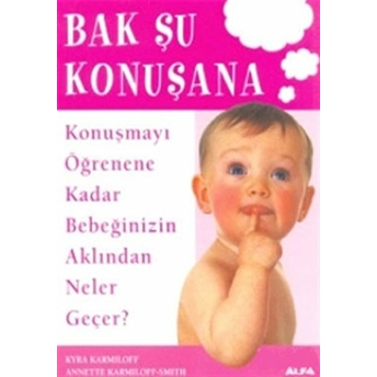 Bak Şu Konuşana ( Konuşmayı Öğrenene Kadar Bebeğinizin Aklından Neler Geçer ?