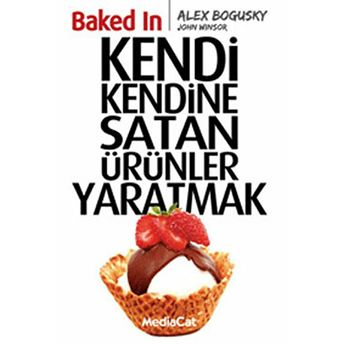 Baked In - Kendi Kendini Satan Ürünler Yaratmak Alex Bogusky