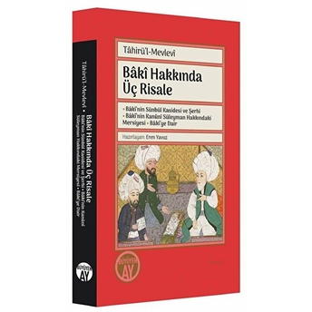 Baki Hakkında Üç Risale Bakinin Sünbül Kasidesi Ve Şerhi Bakinin Kanuni Süleyman Hakkındaki Mersiyesi