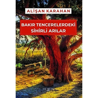 Bakır Tencerelerdeki Sihirli Arılar - Alişan Karahan