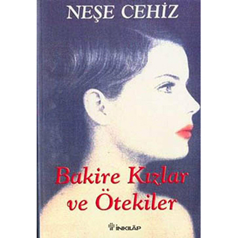 Bakire Kızlar Ve Ötekiler Neşe Cehiz