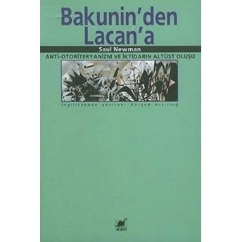 Bakunin'den Lacan'a Anti-Otoriteryanizm Ve Iktidarın Altüst Oluşu Saul Newman