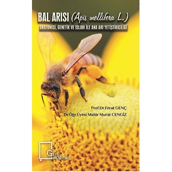 Bal Arısı (Apis Mellifera L.) Anatomisi, Genetik Ve Islahı Ile Ana Arı Yetiştiriciliği - Ferat Genç - Mahir Murat Cengiz