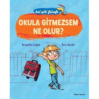 Bal Gibi Felsefe - Okula Gitmezsem Ne Olur Eric Gaste, Brigitte Labbe