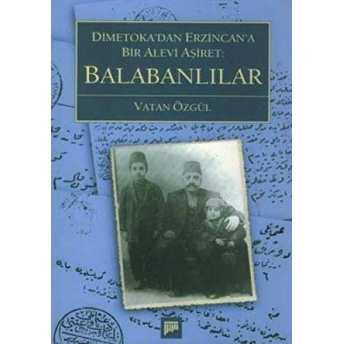 Balabanlılar Dimetoka'dan Erzincan'a Bir Alevi Aşiret Vatan Özgül