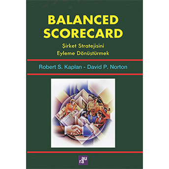 Balanced Scorecard - Şirket Stratejisini Eyleme Dönüştürmek David P. Norton