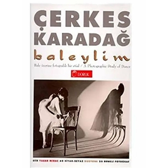 Baleylim Bale Üzerine Fotografik Bir Etüd A Photographic Study Of Dance (60 Siyah-Beyaz Duotone 25 Renkli Fotoğraf) Ciltli Çerkes Karadağ