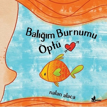 Balığım Burnumu Öptü Nalan Alaca