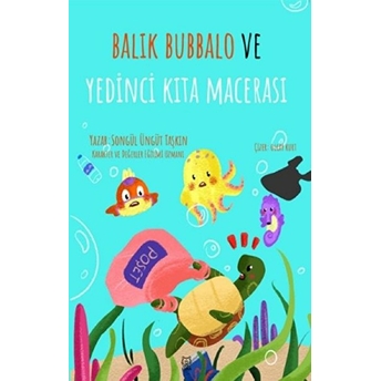 Balık Bubbalo Ve Yedinci Kıta Macerası Songül Üngüt Taşkın