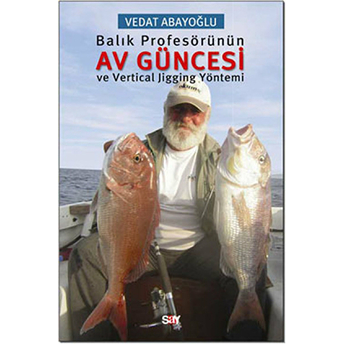 Balık Profesörünün Av Güncesi Ve Vertical Jigging Yöntemi Vedat Abayoğlu