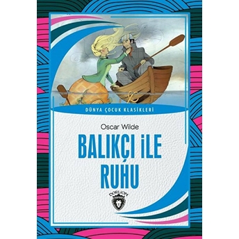 Balıkçı Ile Ruhu Dünya Çocuk Klasikleri (7-12 Yaş) Oscar Wilde